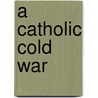 A Catholic Cold War door Patrick McNamara