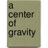A Center of Gravity