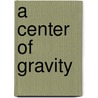 A Center of Gravity door Steven Dale McDowell