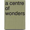 A Centre Of Wonders door Onbekend