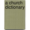 A Church Dictionary door Onbekend