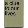A Clue To Our Lives door Sandy Balfour