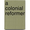 A Colonial Reformer door Rolf Boldrewood