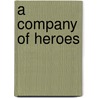 A Company of Heroes door Marcus Brotherton