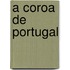 A Coroa De Portugal
