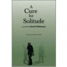 A Cure For Solitude by David Whiteman