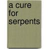 A Cure for Serpents by Alberto Denti Di Pirannjo