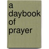 A Daybook of Prayer door Onbekend