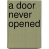 A Door Never Opened by Hill Zafren Daniel