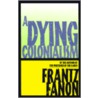 A Dying Colonialism by Frantz Fanon