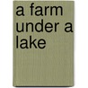A Farm Under A Lake door Martha Bergland