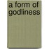 A Form of Godliness
