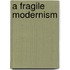 A Fragile Modernism
