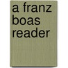 A Franz Boas Reader door Franz Boas