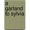 A Garland To Sylvia door Percy MacKaye