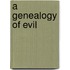 A Genealogy Of Evil