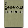 A Generous Presence by Rochelle Melander