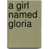 A Girl Named Gloria door Robert Norman Smith