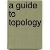 A Guide To Topology door Steven G. Krantz