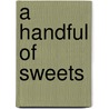 A Handful Of Sweets door Shelley Davidow