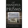 A Handful of Prisms by Helene Oshea