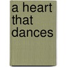 A Heart That Dances door Catherine Martin