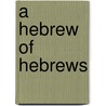 A Hebrew Of Hebrews door Ronald H. Gann