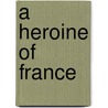 A Heroine Of France door Evelyn Everett-Green