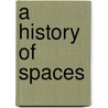 A History of Spaces door John Pickles