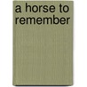 A Horse to Remember by Juliana Hutchings