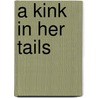 A Kink in Her Tails by Sahara Kelly