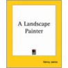 A Landscape Painter door James Henry James