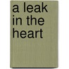 A Leak In The Heart door Faye Moskowitz