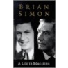 A Life In Education by Brian Simon