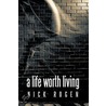 A Life Worth Living by Nick Rogen