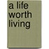 A Life Worth Living