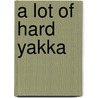 A Lot Of Hard Yakka door Simon Hughes