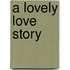 A Lovely Love Story