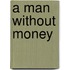 A Man Without Money