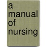 A Manual Of Nursing door Onbekend