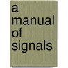 A Manual Of Signals by Albert J. Myer