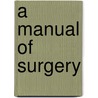 A Manual Of Surgery door Francis T. Stewart