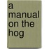 A Manual On The Hog