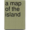 A Map Of The Island by Nigel Darbasie
