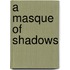 A Masque Of Shadows