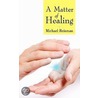 A Matter Of Healing door Reisman Michael Reisman