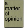 A Matter Of Opinion door Roger Hicks