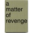 A Matter Of Revenge