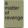 A Matter Of Revenge door I. Michael Koontz