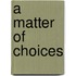 A Matter of Choices